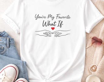Minimalist Romantic T-Shirt – "You're My Favorite What If" Love Message Tee
