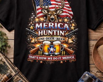Merica Huntin Shirt, Funny Hunting T-Shirt, Guns Deer Beer Tee, Patriotic Hunter Gift, 4th of July Shirt, Country Lifestyle Tee