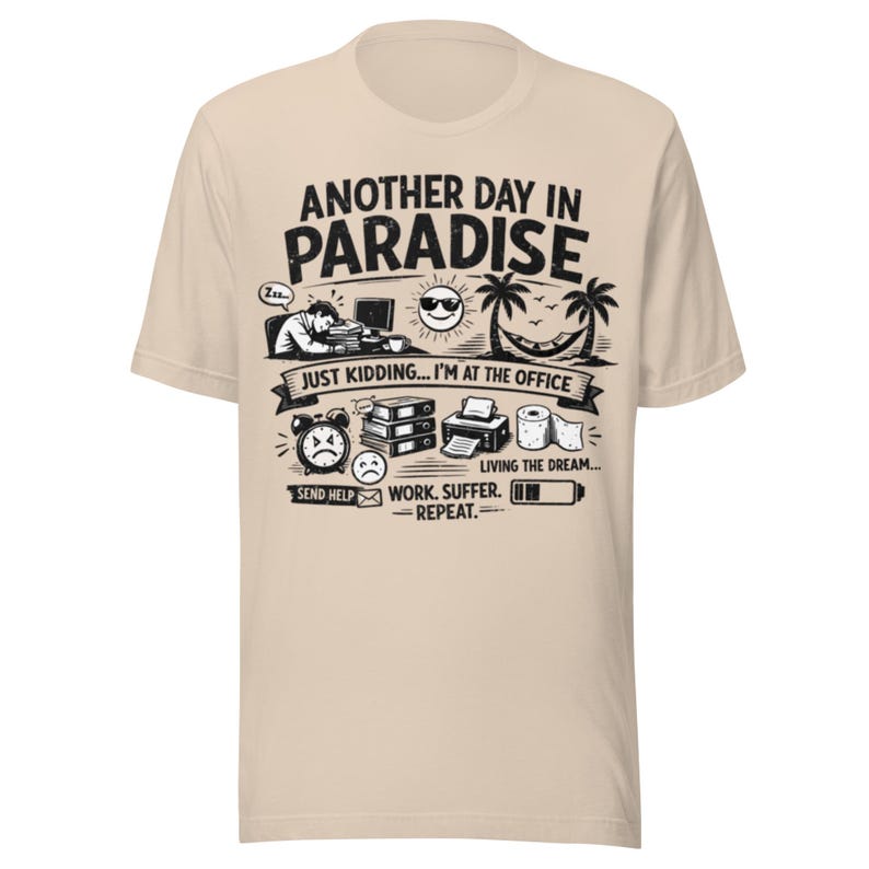 Another Day in Paradise T-Shirt, Funny Office Shirt, Sarcastic Work Tee, Burnout Humor Gift, Corporate Life Shirt, Unisex Graphic Tee