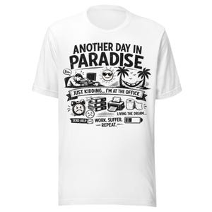 Another Day in Paradise T-Shirt, Funny Office Shirt, Sarcastic Work Tee, Burnout Humor Gift, Corporate Life Shirt, Unisex Graphic Tee