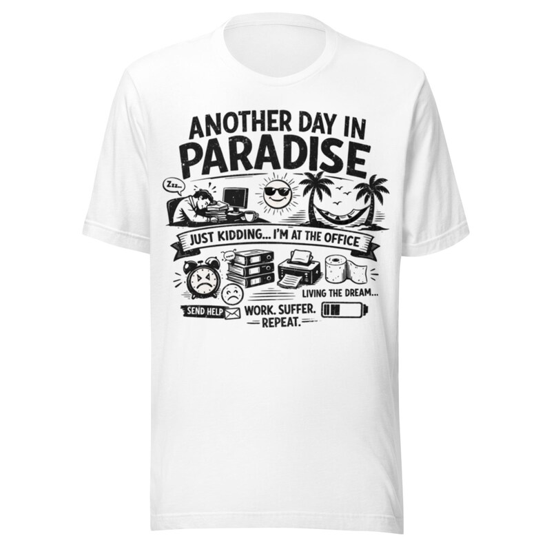 Another Day in Paradise T-Shirt, Funny Office Shirt, Sarcastic Work Tee, Burnout Humor Gift, Corporate Life Shirt, Unisex Graphic Tee
