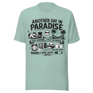 Another Day in Paradise T-Shirt, Funny Office Shirt, Sarcastic Work Tee, Burnout Humor Gift, Corporate Life Shirt, Unisex Graphic Tee