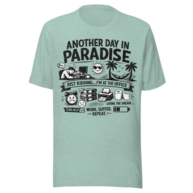 Another Day in Paradise T-Shirt, Funny Office Shirt, Sarcastic Work Tee, Burnout Humor Gift, Corporate Life Shirt, Unisex Graphic Tee