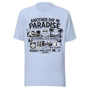 Another Day in Paradise T-Shirt, Funny Office Shirt, Sarcastic Work Tee, Burnout Humor Gift, Corporate Life Shirt, Unisex Graphic Tee