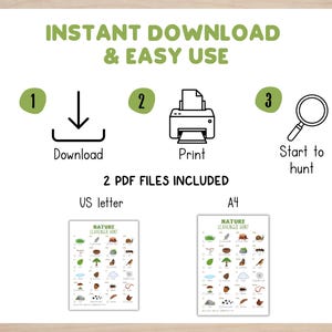 May include: White background with green text that reads "INSTANT DOWNLOAD & EASY USE." The image shows a download icon, a printer icon, and a magnifying glass icon. Two PDF files are included, US letter and A4 size, with a nature scavenger hunt.