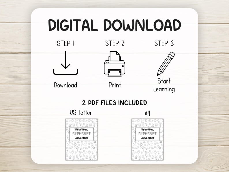 May include: White background with the text "DIGITAL DOWNLOAD" and instructions for downloading, printing, and learning. Includes two PDF files: US letter and A4, each with a cover that says "MY ANIMAL ALPHABET WORKBOOK".