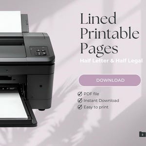 Puede incluir: Una impresora negra con papel blanco se muestra en el lado izquierdo de la imagen. El texto "Lined Printable Pages" se muestra en una fuente elegante. Debajo del texto está "Half Letter & Half Legal". También es visible un botón con la palabra "DOWNLOAD".