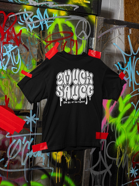 2 Much Sauce T-Shirt | Urban Streetwear Graphic Tee  Bold, Flavor Forward Style