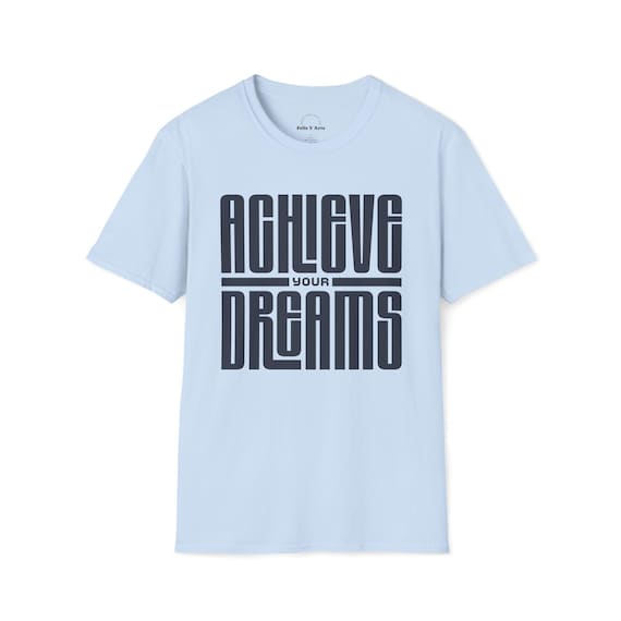Achieve Your Dreams T-Shirt | Motivational Typography Tee | Minimalist | Confidence Shirt