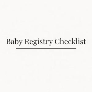 May include: A minimalist image featuring the text "Baby Registry Checklist" in a classic serif font, centered on a cream-colored background. A thin, horizontal line underlines the text, creating a clean and organized aesthetic.