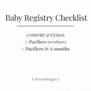 May include: A white baby registry checklist with black text. The title reads "Baby Registry Checklist". The checklist includes "Pacifiers (newborn)" and "Pacifiers (0-6 months)" under "COMFORT & EXTRAS". The BoscoDesignCo logo is at the bottom.