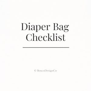 May include: A white background with the words "Diaper Bag Checklist" in a black, elegant font. Below the text is a horizontal black line. The copyright symbol and "BoscoDesignCo" are at the bottom.
