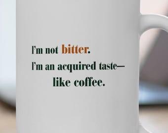 I'm Not Bitter Mug, Funny Acquired Taste Coffee Quote, Sarcastic Gift for Coworkers