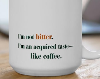 I'm Not Bitter Mug, Funny Acquired Taste Coffee Quote, Sarcastic Gift for Coworkers
