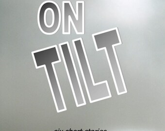 original book by me -- ON TILT, twilight zone type stories