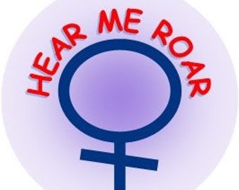 1.5" Hear Me Roar button magnet pinback choice of finished product