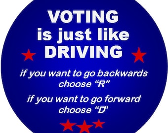 Political button, pin or magnet, choose your size and color, voting is just like driving