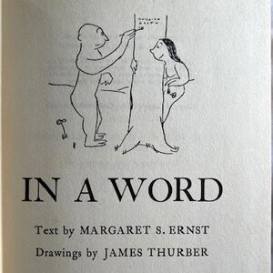 May include: Black and white illustration of two figures standing next to a tree. The figure on the left is holding a stick and pointing to the tree. The figure on the right is leaning against the tree. The text "IN A WORD" is printed below the illustration. The text "Text by MARGARET S. ERNST" and "Drawings by JAMES THURBER" are printed below the title.