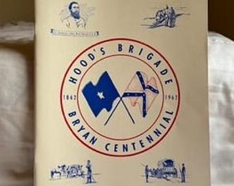 History:  Hood&#39;s Brigade--Bryan Centennial 1862-1962 -- 5778-SBR
