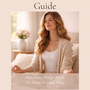 May include: A beige-toned guide titled "Mama Ruhe Guide" with the text "Mom Calm Guide" at the top. The image shows a woman meditating. The guide's text promises more calm and less pressure for mothers in everyday life.