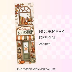 May include: A vertical bookmark design featuring an illustration of an autumn bookshop with a green door, striped awning, books, pumpkins, and fall foliage. The text reads Autumn BOOKSHOP. The design measures 2 by 6 inches and is a PNG file.