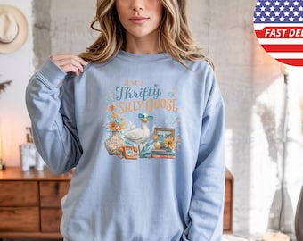 Just a Thrifty Silly Goose Sweatshirt, Funny Goose Crewneck, Thrift Lover Gift, Vintage Shopper