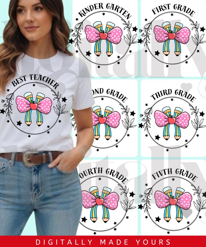 May include: White t-shirt with a "Best Teacher" graphic featuring pencils, a pink bow, and an apple. Additional graphics for "Kindergarten" through "Fifth Grade" are also shown. The text "DIGITALLY MADE YOURS" is at the bottom.