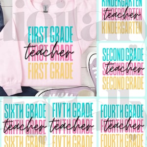 May include: A light pink sweatshirt with the words "FIRST GRADE teacher" in turquoise, black, and yellow. The image also shows graphics for Kindergarten, Second, Fourth, Fifth, and Sixth Grade teachers.