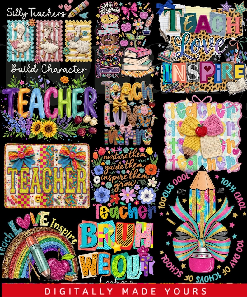 May include: A collection of colorful teacher-themed designs on a black background. The designs include phrases like "Teach Love Inspire" and "Teacher Bruh We Out," along with images of pencils, apples, and books. The phrase "Digitally Made Yours" is also present.