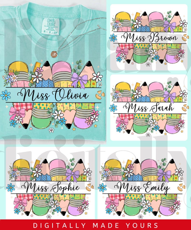 May include: A light blue Comfort Colors t-shirt with a pencil and floral design. The design includes pencils in yellow, green, pink, and purple, with the name "Miss Olivia" in a banner. The image also shows four name tags with different names.