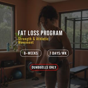 Puede incluir: Una persona con ropa de entrenamiento sosteniendo pesas. La imagen incluye el texto "FAT LOSS PROGRAM", "Strength & Athletic Movement", "8-WEEKS", "7 DAYS/WK" y "DUMBBELLS ONLY".
