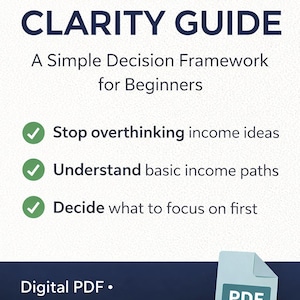 Könnte beinhalten: Ein digitales PDF mit dem Titel "INCOME CLARITY GUIDE" mit einem einfachen Entscheidungsrahmen für Anfänger. Der Leitfaden verspricht, dabei zu helfen, das Überdenken von Einkommensideen zu stoppen, Einkommenswege zu verstehen und zu entscheiden, worauf man sich zuerst konzentrieren soll.