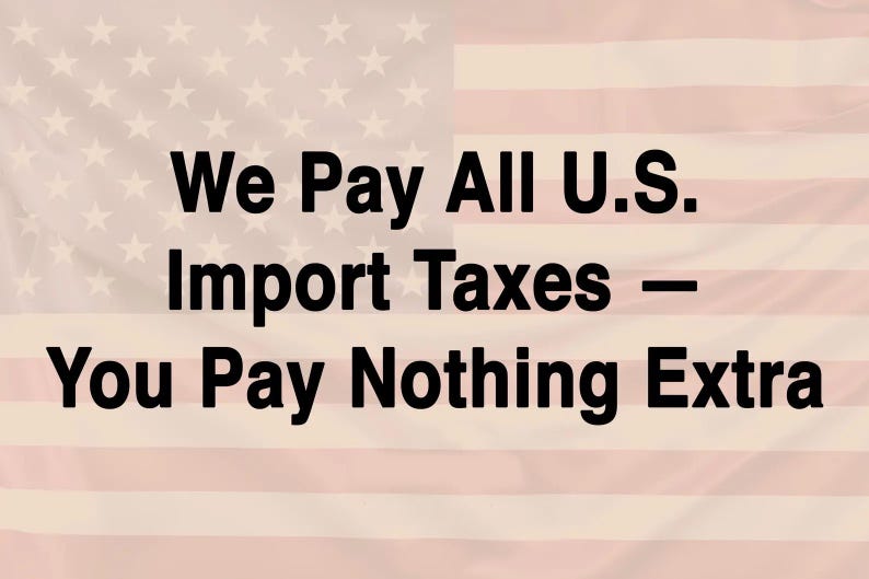 May include: A graphic featuring the United States flag in the background with the black text We Pay All U.S. Import Taxes &mdash; You Pay Nothing Extra centered in the foreground. The flag displays red and white horizontal stripes and a blue field.