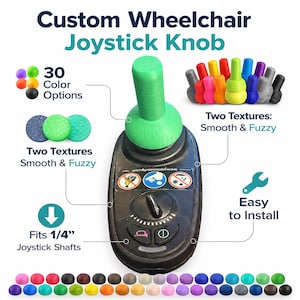 May include: Custom wheelchair joystick knob with a green joystick and black base. Features include 30 color options, two textures (smooth and fuzzy), and easy installation. Fits 1/4" joystick shafts.