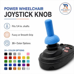 May include: A blue power wheelchair joystick knob with the text "POWER WHEELCHAIR JOYSTICK KNOB". The knob fits 1/4 in. shafts and offers a fuzzy or smooth grip. Available in 30+ color options.