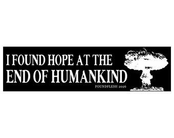 Hope at the End of Humankind Vinyl BUMPER STICKER (7.5x2") Post-Apocalypse Decal