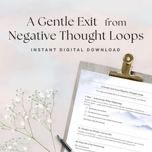 May include: A digital download titled "A Gentle Exit from Negative Thought Loops" on a clipboard with a gold clip. The document includes text and bullet points. A pen and sprigs of white flowers are in the foreground.