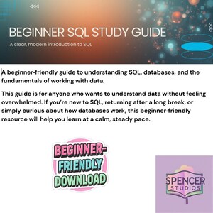 May include: A digital guide titled "BEGINNER SQL STUDY GUIDE" with the subtitle "A clear, modern introduction to SQL." The image includes a "BEGINNER-FRIENDLY DOWNLOAD" sticker and the "SPENCER STUDIOS" logo. The guide aims to help beginners understand SQL and databases.