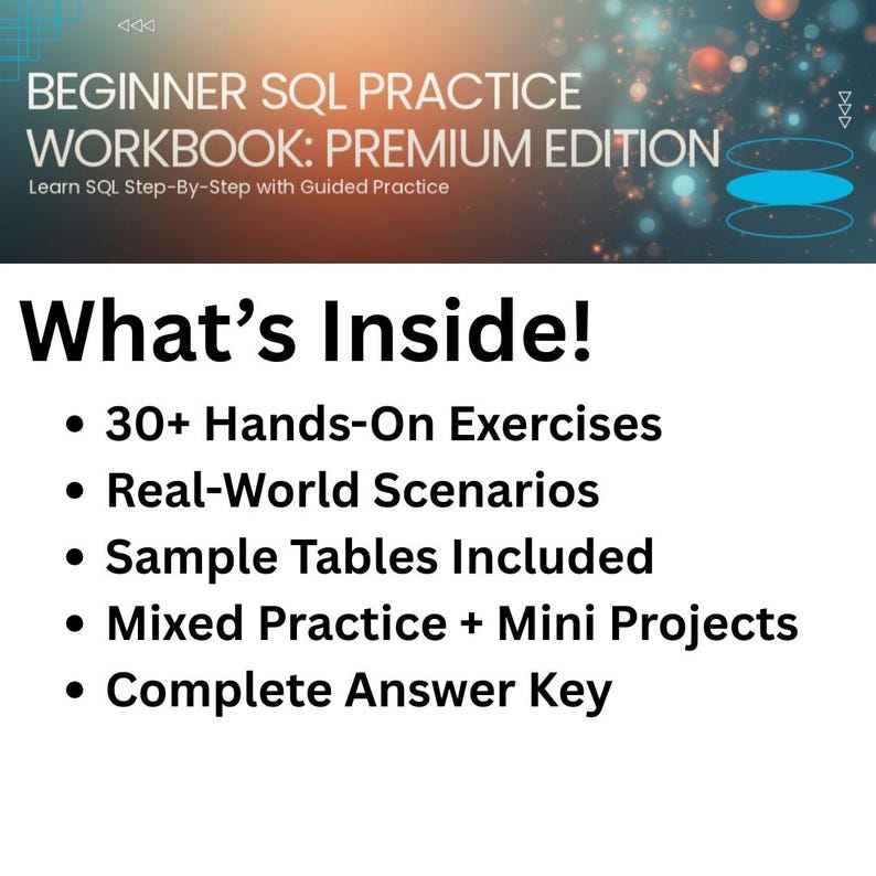May include: A white graphic with the text "BEGINNER SQL PRACTICE WORKBOOK: PREMIUM EDITION" and "Learn SQL Step-By-Step with Guided Practice." The graphic also lists "30+ Hands-On Exercises," "Real-World Scenarios," and more.