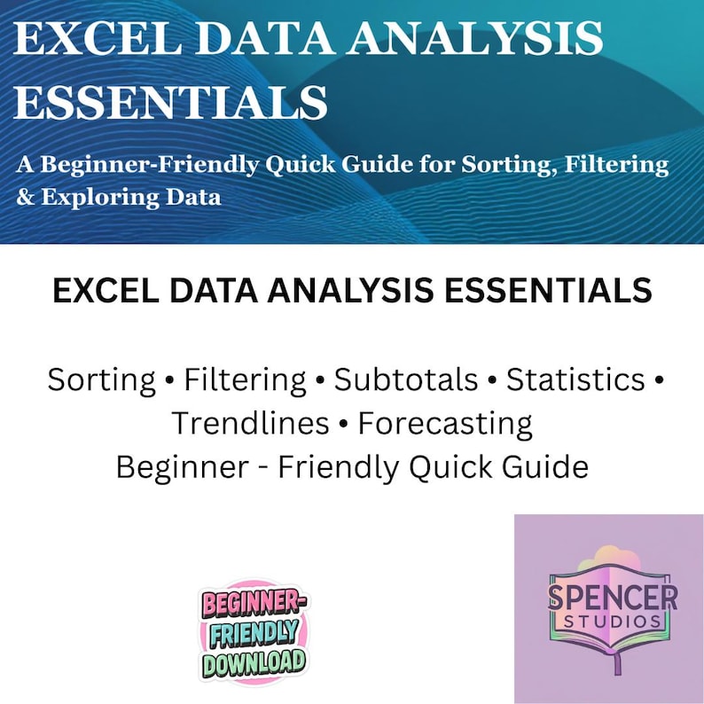 May include: A digital graphic titled "EXCEL DATA ANALYSIS ESSENTIALS" with a blue background. The image lists Excel topics and includes logos for "Beginner-Friendly Download" and "Spencer Studios".