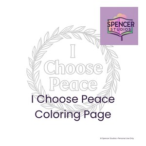 May include: A coloring page with the text "I Choose Peace" inside a laurel wreath. The words "I Choose Peace Coloring Page" are below the wreath. The Spencer Studios logo is in the upper right corner.