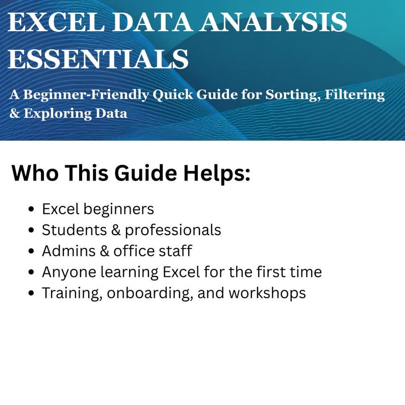 May include: A teal and white graphic with the text "EXCEL DATA ANALYSIS ESSENTIALS" and "A Beginner-Friendly Quick Guide for Sorting, Filtering & Exploring Data." The graphic lists who the guide helps: Excel beginners, students, professionals, admins, office staff, and those learning Excel.