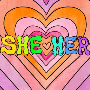 May include: A digital illustration featuring concentric heart shapes in shades of pink, orange, and red. The text SHE HER is written in a bubbly, multi-colored font across the center, with a small heart replacing the letter O in the middle.