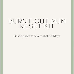 May include: A cream-colored card with a sage green border. The text "BURNT-OUT MUM RESET KIT" is displayed in a serif font. Below, the text "Gentle pages for overwhelmed days" is written in a smaller font.