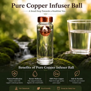 May include: A clear glass water bottle with a metallic copper-colored cap and a spherical copper infuser ball inside. The text reads Pure Copper Infuser Ball, A Small Step Towards a Healthier You, and lists benefits including Natural Purification.