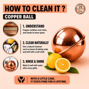 May include: An instructional graphic titled HOW TO CLEAN IT? featuring a polished copper ball, a lemon, and three steps for maintenance. The text explains that copper oxidizes, suggests cleaning with lemon and baking soda, and advises rinsing well.