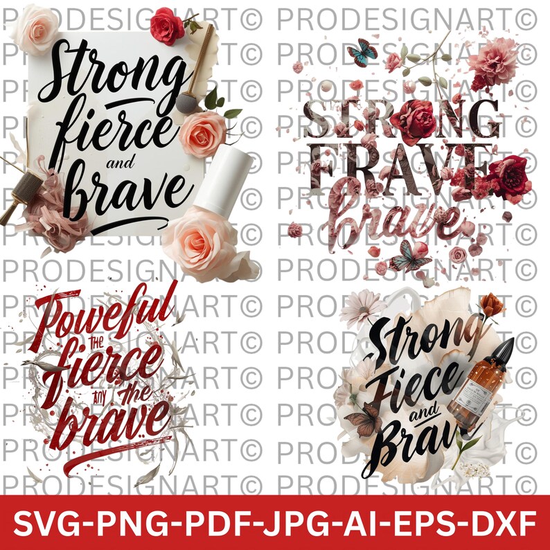 May include: Four digital art designs with the phrases "Strong, Fierce, and Brave" and "Powerful, Fierce, and Brave" in elegant fonts. Floral and butterfly accents complement the text, with a neutral color palette. Formats include SVG, PNG, PDF, JPG, AI, EPS, and DXF.
