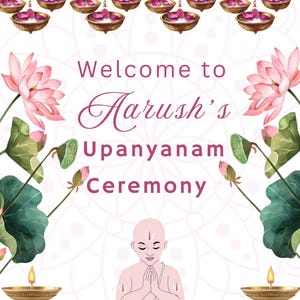 May include: A decorative invitation for Aarush's Upanayanam Ceremony. The design features pink lotus flowers, hanging lamps, and a central illustration of a young boy in prayer. The text "Welcome to Aarush's Upanayanam Ceremony" is displayed in a stylized font.