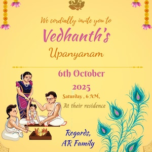 May include: A yellow invitation card with the text "We cordially invite you to Vedhanth's Upanyanam 6th October 2025". The card features illustrations of people and peacock feathers, with floral and decorative elements.