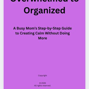 Puede incluir: Portada de libro digital con fondo morado y texto blanco. El título dice "From Overwhelmed to Organized". El subtítulo es "A Busy Mom's Step-by-Step Guide to Creating Calm Without Doing More."